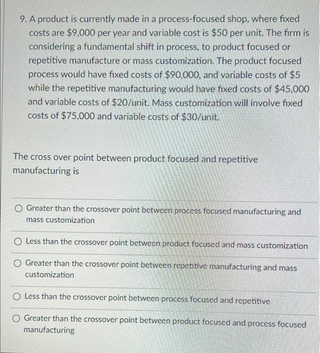 9 A Product Is Currently Made In A Process Focused Shop Where Fixed Costs Are 9 000 Per Year And Variable Cost Is 50 1