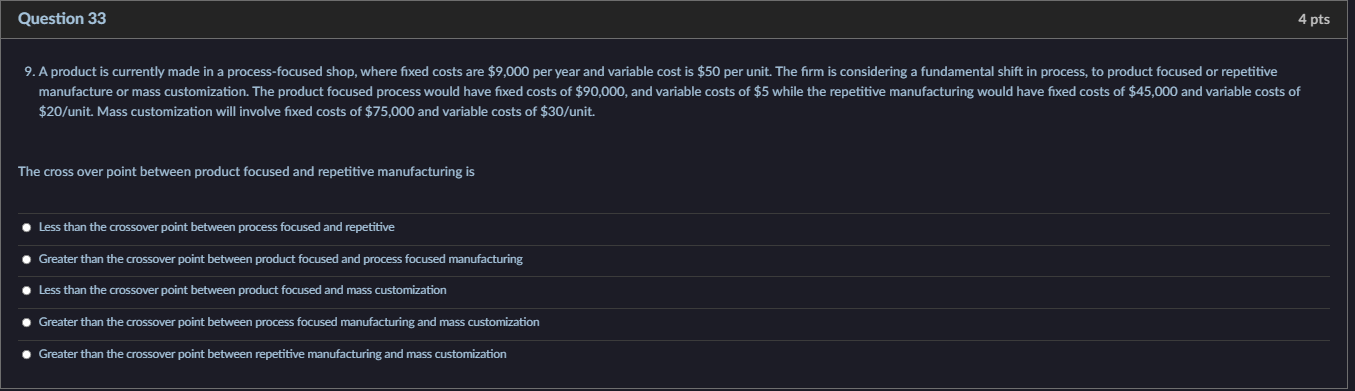 Question 33 4 Pts 9 A Product Is Currently Made In A Process Focused Shop Where Fixed Costs Are 9 000 Per Year And Va 1