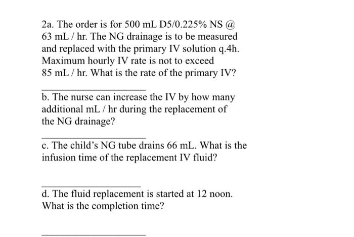 2a The Order Is For 500 Ml D5 0 225 Ns 63 Ml Hr The Ng Drainage Is To Be Measured And Replaced With The Primary I 1