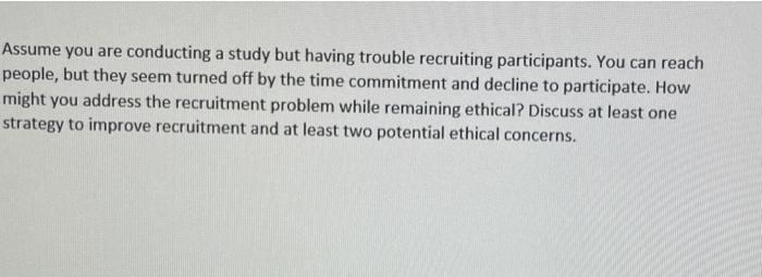 Assume You Are Conducting A Study But Having Trouble Recruiting Participants You Can Reach People But They Seem Turned 1