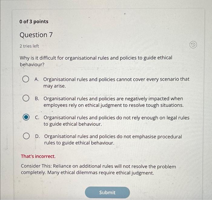 0 Of 3 Points Question 7 2 Tries Left Why Is It Difficult For Organisational Rules And Policies To Guide Ethical Behavio 1