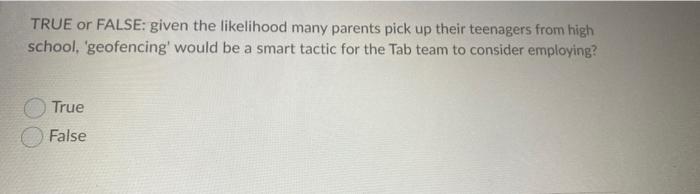 True Or False Given The Likelihood Many Parents Pick Up Their Teenagers From High School Geofencing Would Be A Smart 1