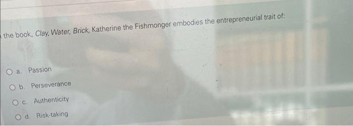 The Book Clay Water Brick Katherine The Fishmonger Embodies The Entrepreneurial Trait Of O A Passion O B Persever 1