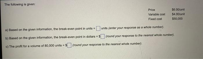 The Following Is Given A Based On The Given Information The Break Even Point In Units B Based On The Given Informa 1