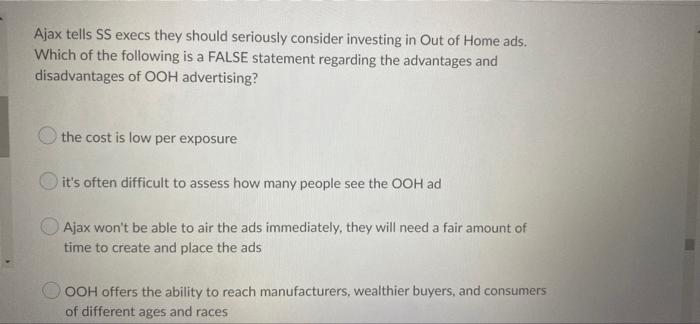 Ajax Tells Ss Execs They Should Seriously Consider Investing In Out Of Home Ads Which Of The Following Is A False State 1