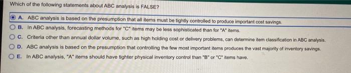 Which Of The Following Statements About Abc Analysis Is False A Abc Analysis Is Based On The Presumption That All Item 1