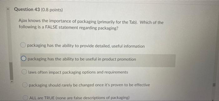 Question 43 0 8 Points Ajax Knows The Importance Of Packaging Primarily For The Tab Which Of The Following Is A Fal 1