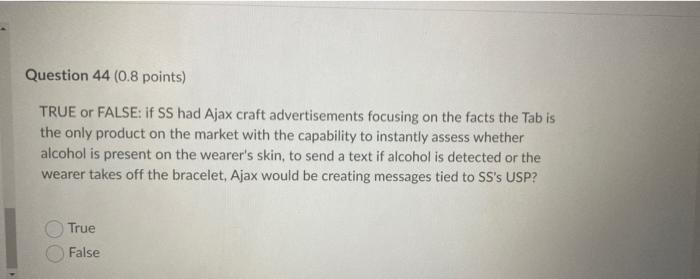 Question 44 0 8 Points True Or False If Ss Had Ajax Craft Advertisements Focusing On The Facts The Tab Is The Only Pr 1