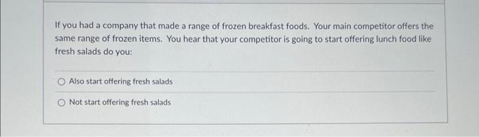 If You Had A Company That Made A Range Of Frozen Breakfast Foods Your Main Competitor Offers The Same Range Of Frozen I 1