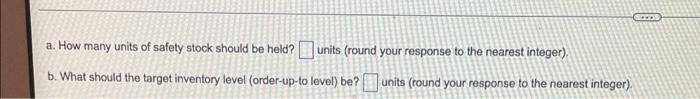 A How Many Units Of Safety Stock Should Be Held Units Round Your Response To The Nearest Integer B What Should The 2