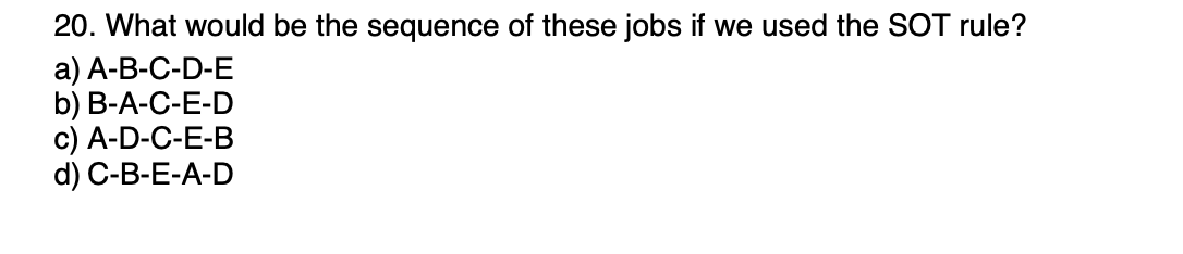 For The Next 5 Questions Consider The Sequencing Situation Show Below Job Sequence Processing Time Due Date A 8 12 B 5 2