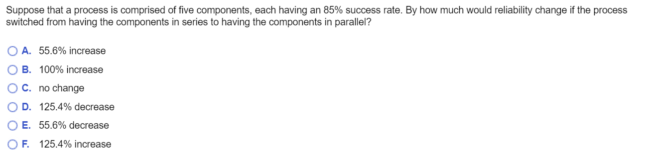 Suppose That A Process Is Comprised Of Five Components Each Having An 85 Success Rate By How Much Would Reliability C 1