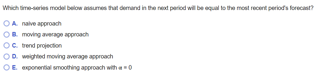 Which Time Series Model Below Assumes That Demand In The Next Period Will Be Equal To The Most Recent Period S Forecast 1