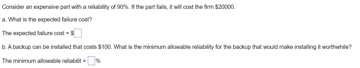 Consider An Expensive Part With A Reliability Of 90 If The Part Fails It Will Cost The Firm 20000 A What Is The Ex 1