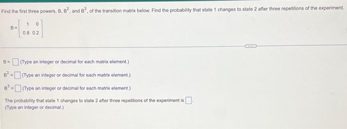 Find The First Three Powers B B2 And B Of The Transition Matrix Below Find The Probability That State 1 Changes To 1