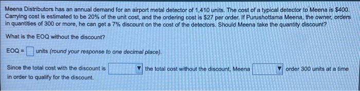 Meena Distributors Has An Annual Demand For An Airport Metal Detector Of 1 410 Units The Cost Of A Typical Detector To 1