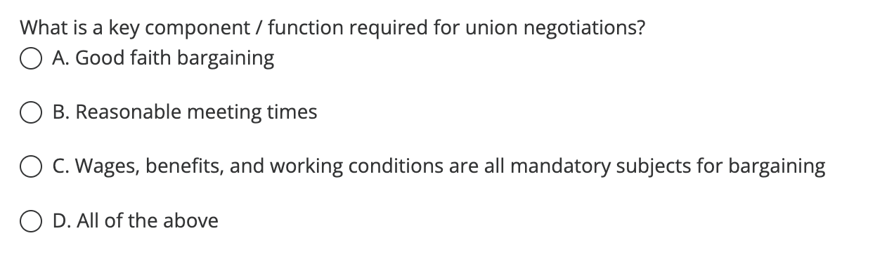 What Is A Key Component Function Required For Union Negotiations O A Good Faith Bargaining B Reasonable Meeting Tim 1