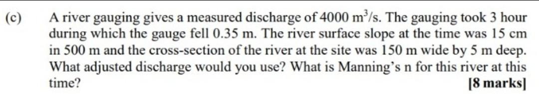 C A River Gauging Gives A Measured Discharge Of 4000 M S The Gauging Took 3 Hour During Which The Gauge Fell 0 35 M 1
