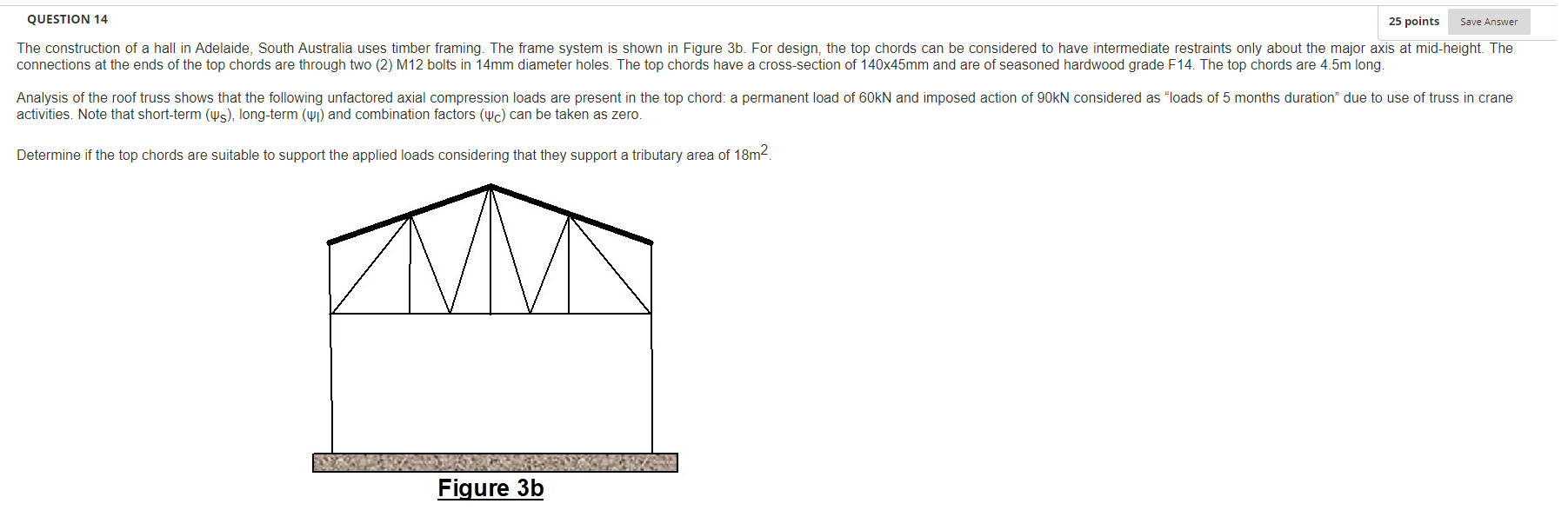 25 Points Save Answer Question 14 The Construction Of A Hall In Adelaide South Australia Uses Timber Framing The Frame 1