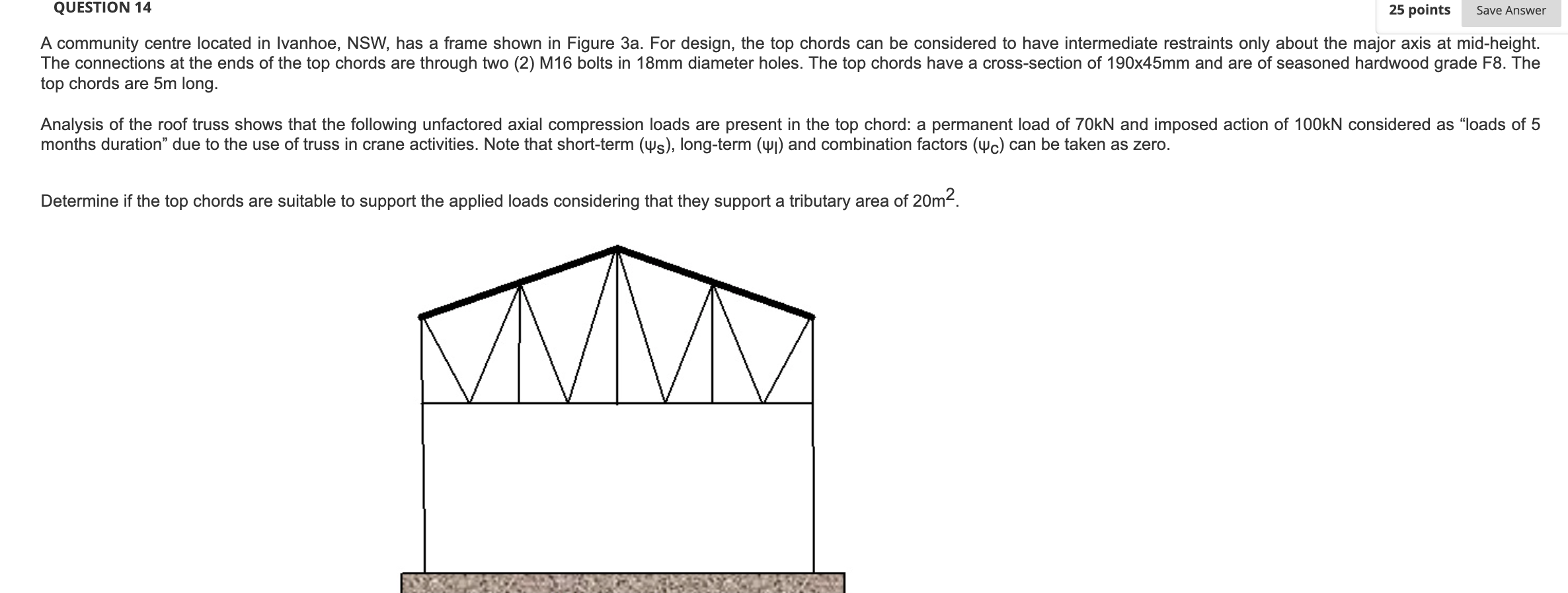 Question 14 25 Points Save Answer A Community Centre Located In Ivanhoe Nsw Has A Frame Shown In Figure 3a For Design 1