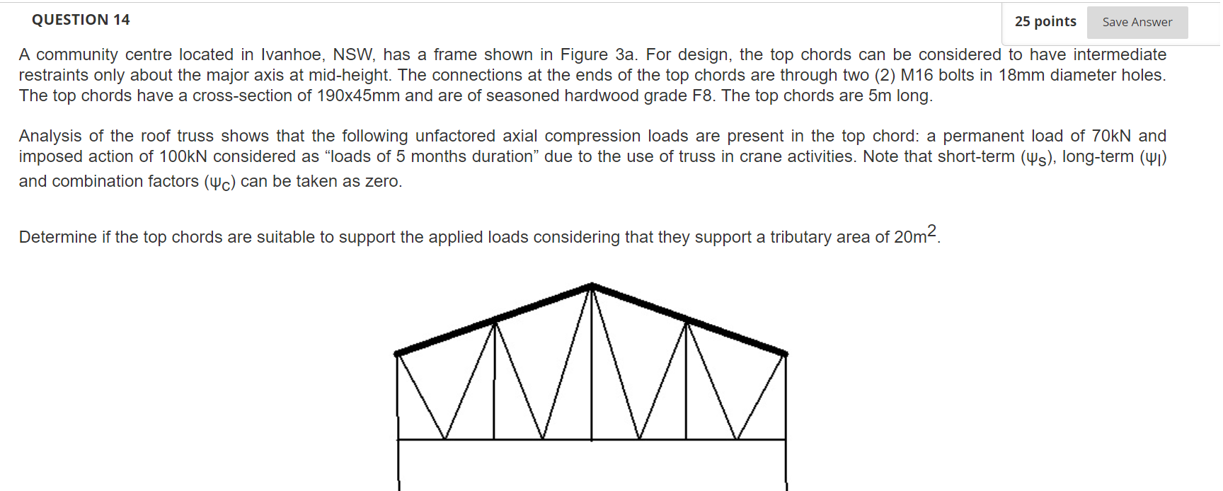 Question 14 25 Points Save Answer A Community Centre Located In Ivanhoe Nsw Has A Frame Shown In Figure 3a For Design 1