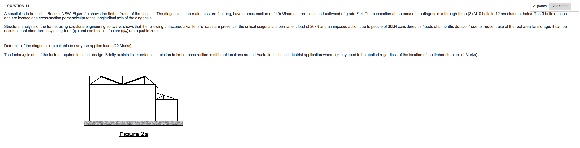 26 Points Save Answer Question 13 A Hospital Is To Be Built In Bourke Nsw Figure 2a Shows The Timber Frame Of The Hosp 1