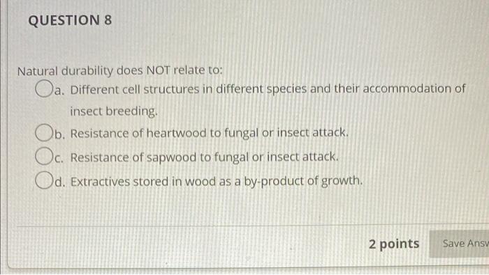 Question 8 Natural Durability Does Not Relate To Oa Different Cell Structures In Different Species And Their Accommoda 1