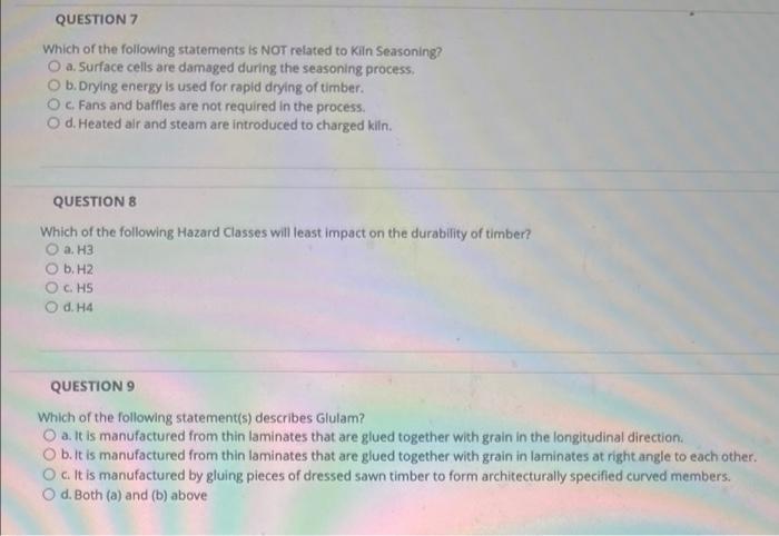 Question 7 Which Of The Following Statements Is Not Related To Kiln Seasoning O A Surface Cells Are Damaged During The 1