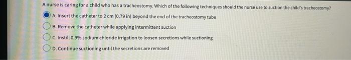 A Nurse Is Caring For A Child Who Has A Tracheostomy Which Of The Following Techniques Should The Nurse Use To Suction 1