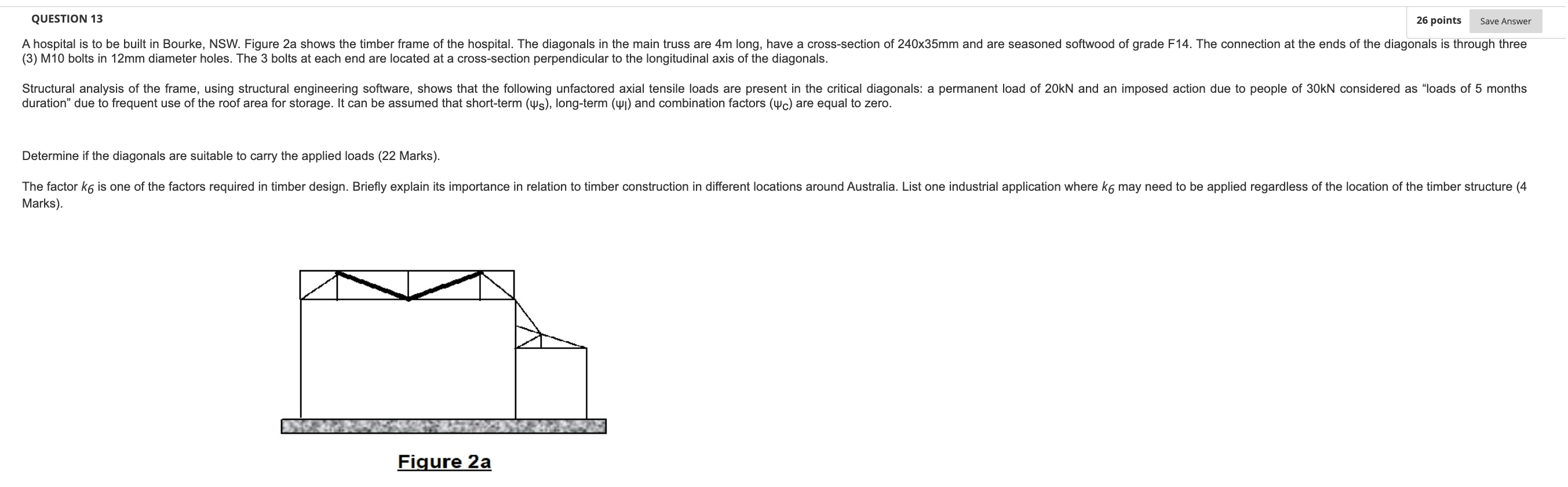 26 Points Save Answer Question 13 A Hospital Is To Be Built In Bourke Nsw Figure 2a Shows The Timber Frame Of The Hosp 1