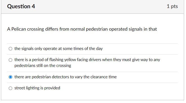 Question 4 A Pelican Crossing Differs From Normal Pedestrian Operated Signals In That O The Signals Only Operate At Some 1