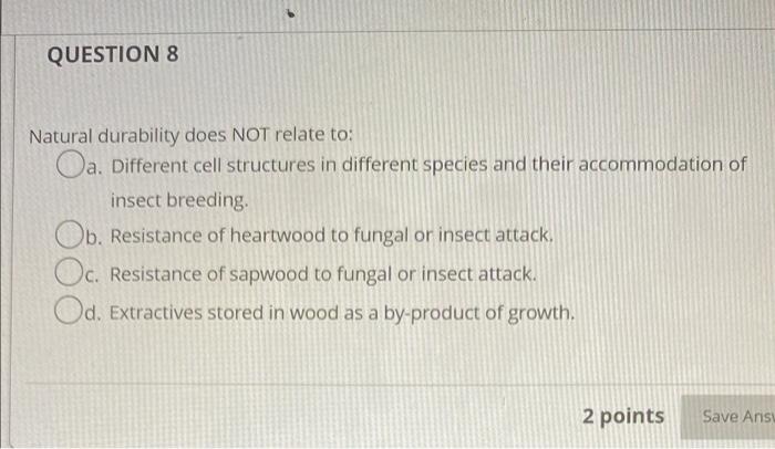 Question 8 Natural Durability Does Not Relate To Oa Different Cell Structures In Different Species And Their Accommoda 1