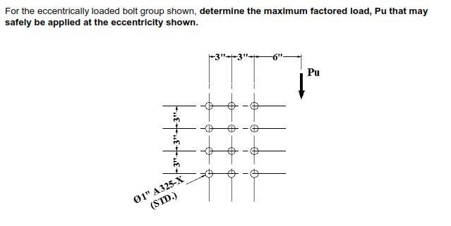 For The Eccentrically Loaded Bolt Group Shown Determine The Maximum Factored Load Pu That May Safely Be Applied At The 1