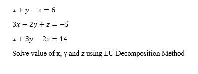 X Y Z 6 3x 2y Z 5 X 3y 2z 14 Solve Value Of X Y And Z Using Lu Decomposition Method 1