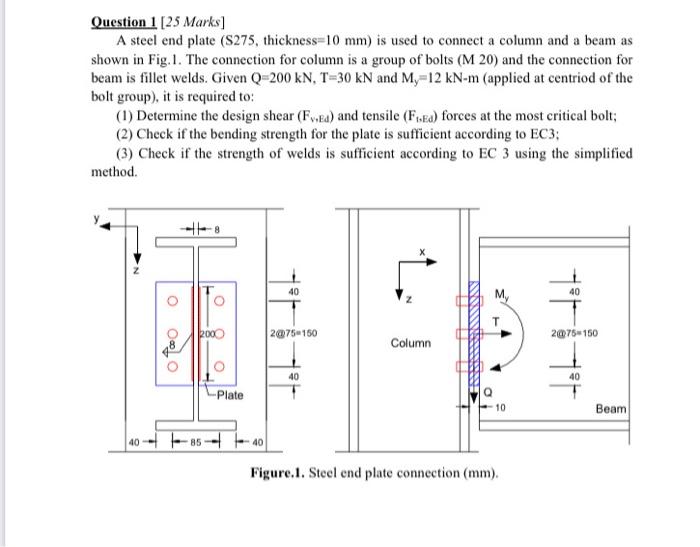 Question 1 25 Marks A Steel End Plate 275 Thickness 10 Mm Is Used To Connect A Column And A Beam As Shown In Fig 1 1