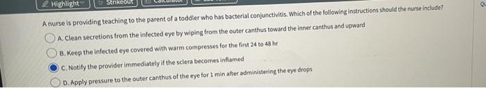 Highlights Strikeout Q A Nurse Is Providing Teaching To The Parent Of A Toddler Who Has Bacterial Conjunctivitis Which 1