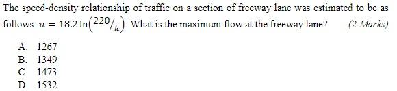 The Speed Density Relationship Of Traffic On A Section Of Freeway Lane Was Estimated To Be As Follows U 18 2 In 220 K 1