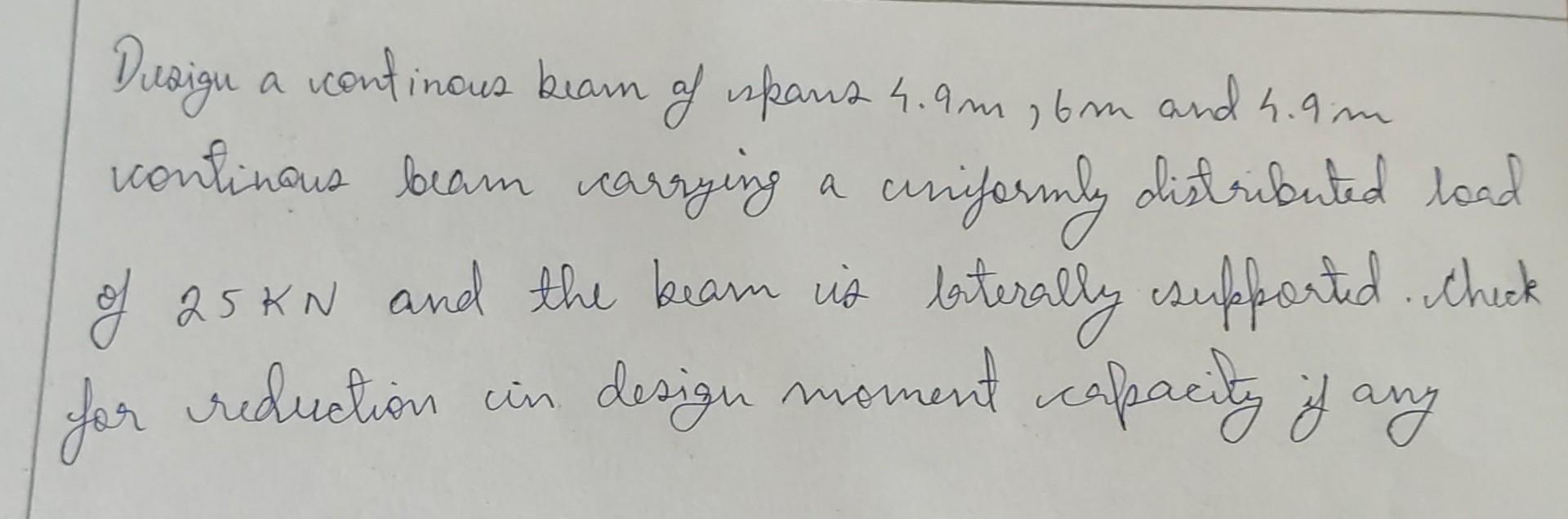 Design A Continous Beam Of Ispans 4 9m 6m And 4 9m Continous Beam Carrying A Uniformly Distributed Load Of 25kn And The 1