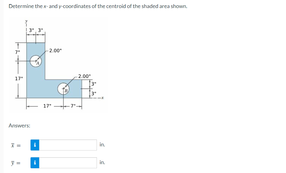 Determine The X And Y Coordinates Of The Centroid Of The Shaded Area Shown 3 3 17 Answers X Y I I 2 00 17 1