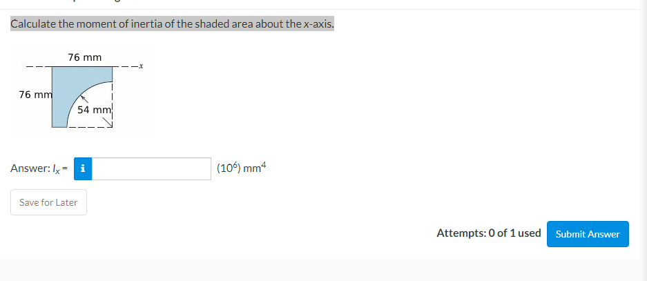 Calculate The Moment Of Inertia Of The Shaded Area About The X Axis 76 Mm 76 Mm Answer Ixi 106 Mm4 Save For Later 1