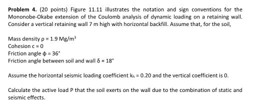 Problem 4 20 Points Figure 11 11 Illustrates The Notation And Sign Conventions For The Mononobe Okabe Extension Of Th 1