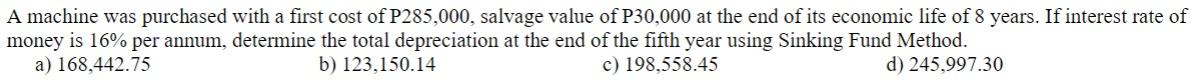 A Machine Was Purchased With A First Cost Of P285 000 Salvage Value Of P30 000 At The End Of Its Economic Life Of 8 Yea 1