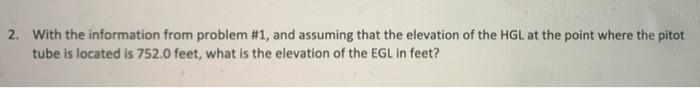 2 With The Information From Problem 1 And Assuming That The Elevation Of The Hgl At The Point Where The Pitot Tube Is 1