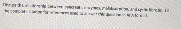 Discuss The Relationship Between Pancreatic Enzymes Malabsorption And Cystic Fibrosis List The Complete Citation For 1