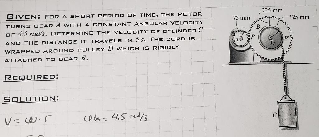 Given For A Short Period Of Time The Motor Turns Gear A With A Constant Angular Velocity Of 4 5 Rad S Determine The V 1