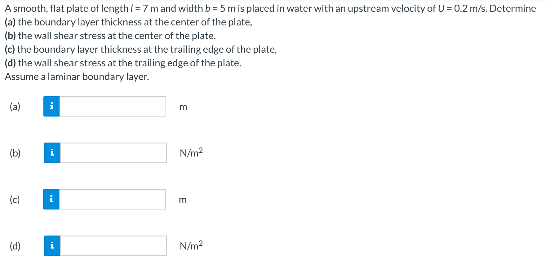 A Smooth Flat Plate Of Length 7 M And Width B 5 M Is Placed In Water With An Upstream Velocity Of U 0 2 M S De 1