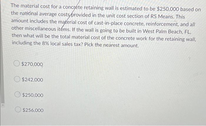 The Material Cost For A Concrete Retaining Wall Is Estimated To Be 250 000 Based On The National Average Costs Provided 1