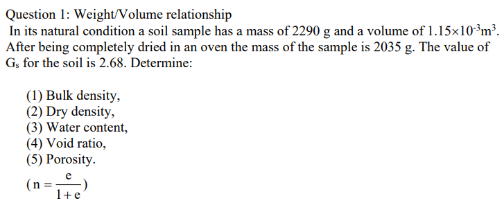 Question 1 Weight Volume Relationship In Its Natural Condition A Soil Sample Has A Mass Of 2290 G And A Volume Of 1 15 1
