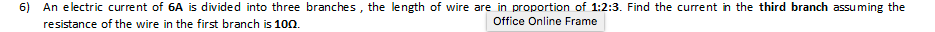 6 An Electric Current Of 6a Is Divided Into Three Branches The Length Of Wire Are In Proportion Of 1 2 3 Find The Cur 1