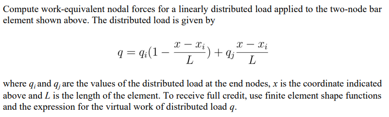 Compute Work Equivalent Nodal Forces For A Linearly Distributed Load Applied To The Two Node Bar Element Shown Above Th 1